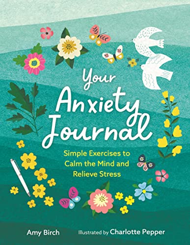 Your Anxiety Journal : Simple Exercises to Calm the Mind and Relieve Stress