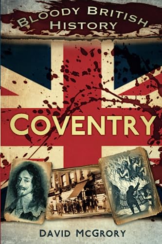 Bloody British History: Coventry