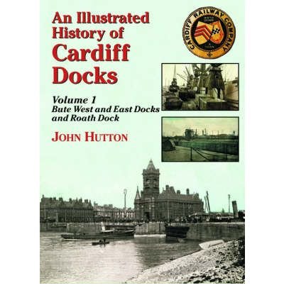 An Illustrated History of Cardiff Docks Volume 1