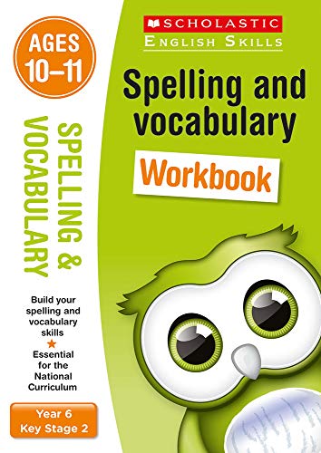 Spelling and Vocabulary practice activities for children ages 10-11 (Year 6). Perfect for Home Learning. (Scholastic English Skills)
