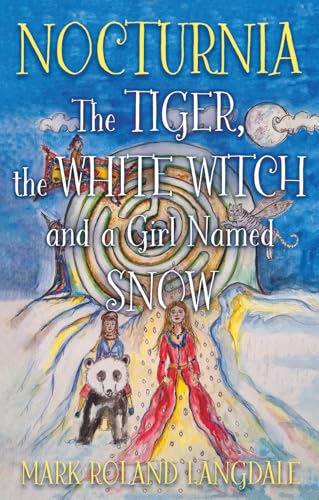 Nocturnia : The Tiger, the White Witch and a Girl Named Snow