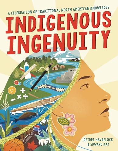 Indigenous Ingenuity : A Celebration of Traditional North American Knowledge