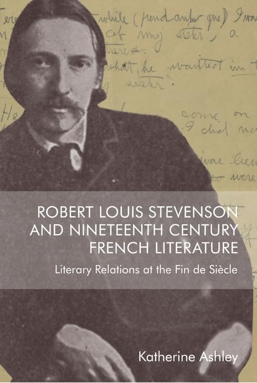 Robert Louis Stevenson and Nineteenth-Century French Literature : Literary Relations at the Fin de Siecle