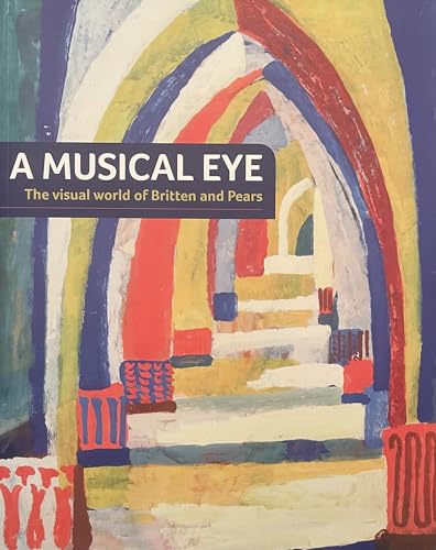 A Musical Eye : The Visual World of Britten and Pears