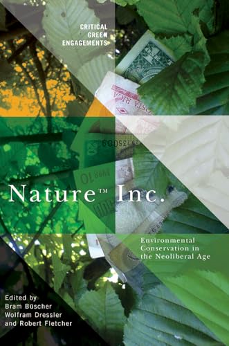 Nature Inc. : Environmental Conservation in the Neoliberal Age