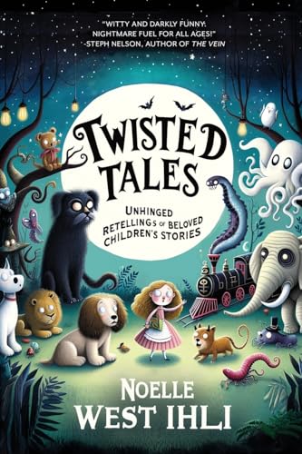 Twisted Tales : Unhinged Retellings of Beloved Children's Stories