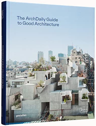 Archdaily's Guide to Good Architecture : The Now and How of Built Environments