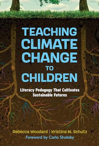 Teaching Climate Change to Children : Literacy Pedagogy That Cultivates Sustainable Futures