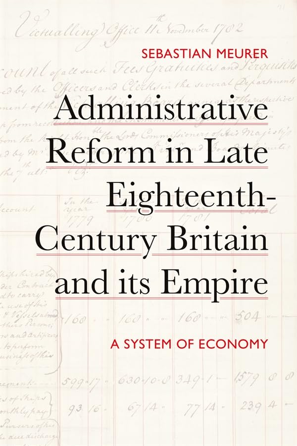 Administrative Reform in Late Eighteenth-Century Britain and its Empire : A System of Economy