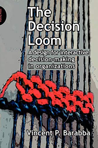 The Decision Loom: A Design for Interactive Decision-Making in Organizations