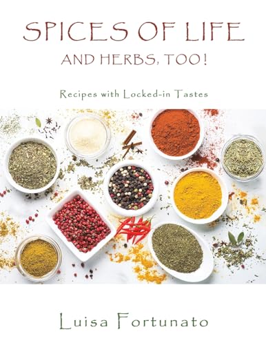 Spices of Life and Herbs, Too! : Recipes with Locked-in Tastes