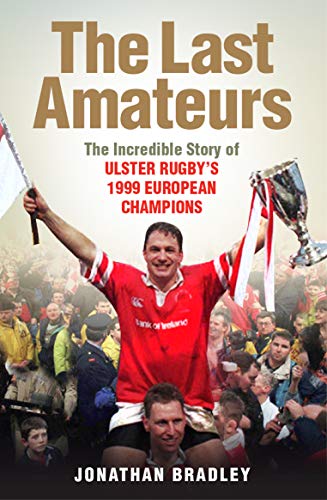 The Last Amateurs: The incredible story of Ulster's 1999 European champions