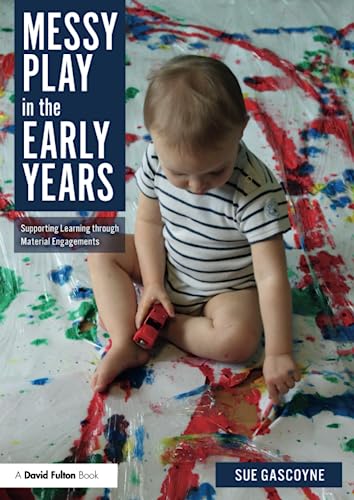 Messy Play in the Early Years: Supporting Learning through Material Engagements