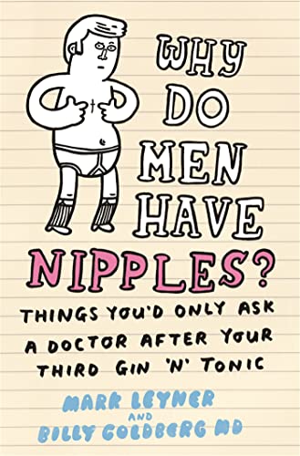 Why Do Men Have Nipples?: Things You'd Only Ask a Doctor After Your Third Gin `n' Tonic