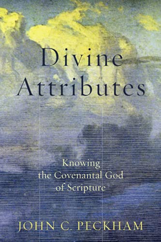 Divine Attributes: Knowing the Covenantal God of Scripture