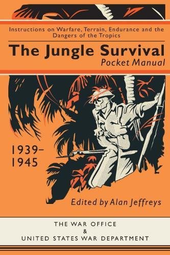 The Jungle Survival Pocket Manual 1939-1945: Instructions on Warfare, Terrain, Endurance and the Dangers of the Tropics
