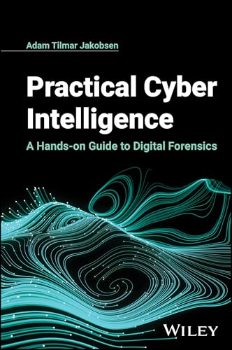 Practical Cyber Intelligence : A Hands-on Guide to Digital Forensics