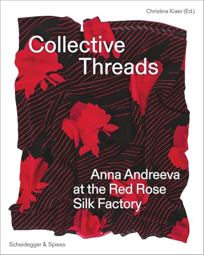 Collective Threads : Anna Andreeva at the Red Rose Silk Factory