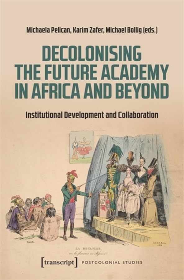 Decolonising the Future Academy in Africa and Beyond : Institutional Development and Collaboration