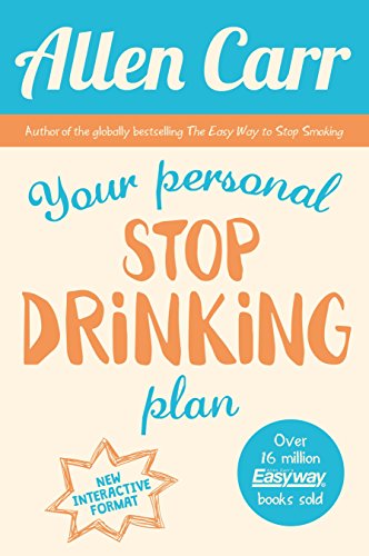 Your Personal Stop Drinking Plan: The Revolutionary Method for Quitting Alcohol (Allen Carr's Easyway)