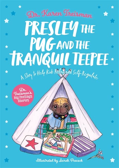 Presley the Pug and the Tranquil Teepee: A Story to Help Kids Relax and Self-Regulate (Dr. Treisman's Big Feelings Stories)