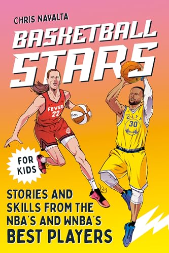 Basketball Stars : Stories and Skills from the NBA's and WNBA's Best Players
