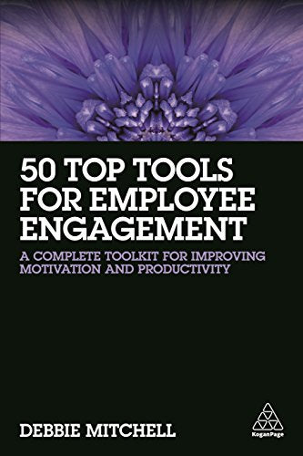 50 Top Tools for Employee Engagement : A Complete Toolkit for Improving Motivation and Productivity