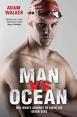 Man vs Ocean - One Man's Journey to Swim The World's Toughest Oceans: One Man’s Journey to Swim the Seven Seas