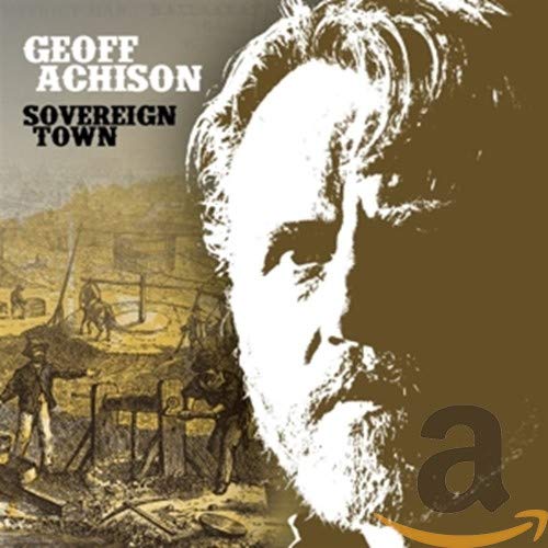 CD cover for Geoff Achison’s “Sovereign Town” featuring a portrait and vintage scene.