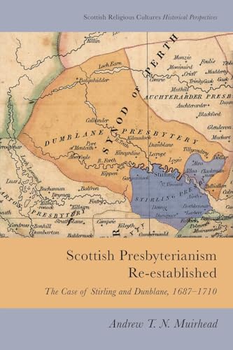 Scottish Presbyterianism Re-established : The Case of Stirling and Dunblane, 1687-1710