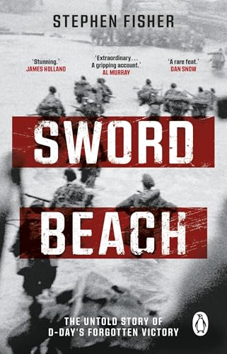 Sword Beach : The Untold Story of D-Day’s Forgotten Victory