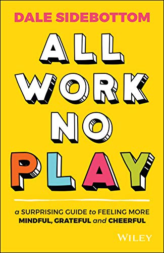All Work No Play: A Surprising Guide to Feeling More Mindful