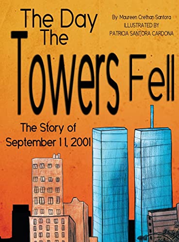 The Day the Towers Fell : The Story of September 11, 2001