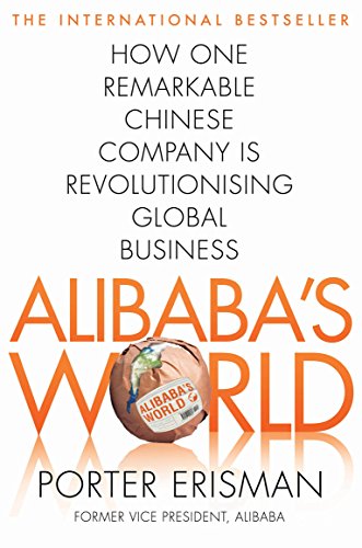 Alibaba's World : How One Remarkable Chinese Company Is Changing the Face of Global Business