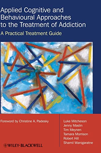Applied Cognitive and Behavioural Approaches to the Treatment of Addiction: A Practical Treatment Guide
