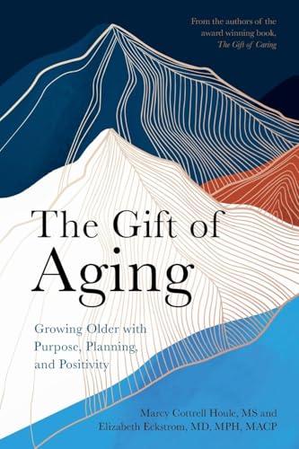 The Gift of Aging : Growing Older with Purpose, Planning and Positivity