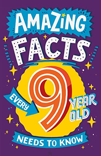 Amazing Facts Every 9 Year Old Needs to Know: A brilliant book of bitesize facts that will get kids laughing AND learning! (Amazing Facts Every Kid Needs to Know)