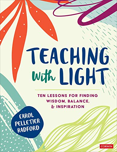 Teaching With Light : Ten Lessons for Finding Wisdom, Balance, and Inspiration