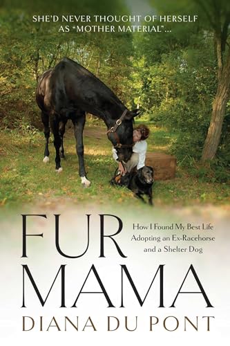 Fur Mama : How I Found My Best Life Adopting a Retired Racehorse and a Shelter Dog