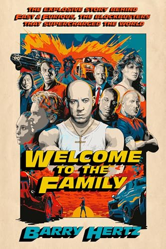 Welcome to the Family : The Explosive Story Behind Fast & Furious, the Blockbusters that Supercharged the World