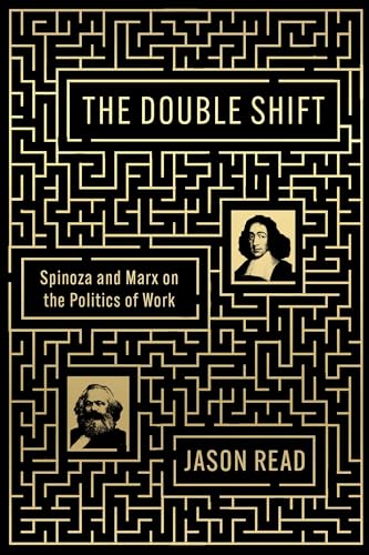 The Double Shift : Spinoza and Marx on the Politics of Work