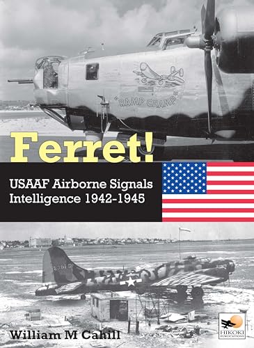 Ferret! : USAAF Airborne Signals Intelligence Development and Operations 1942-1945