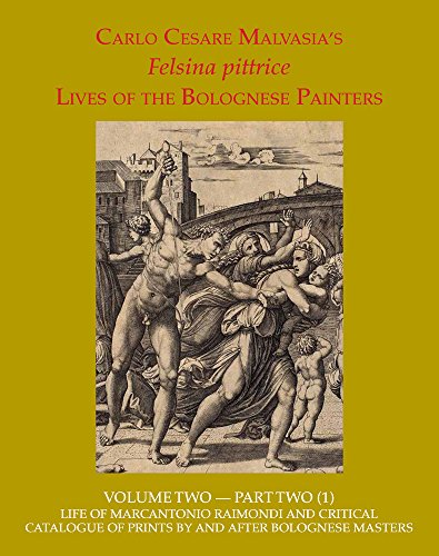 Felsina Pittrice : Life of Marcantonio Raimondi and Critical Catalogue of Prints by or After Bolognese Masters