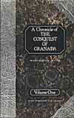 A Chronicle of the Conquest of Granada : From the Mss. of Fray Antonio Agapida v.1