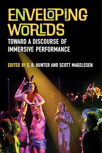 Enveloping Worlds : Toward a Discourse of Immersive Performance