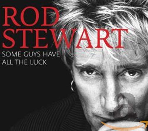Rod Stewart album cover, black and white portrait, “Some Guys Have All The Luck.”