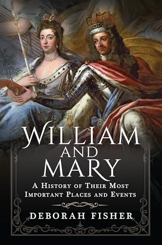 William and Mary: A History of Their Most Important Places and Events