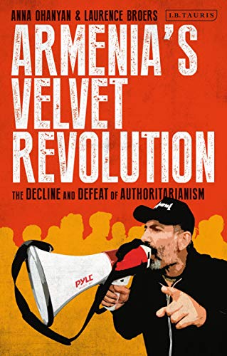 Armenias Velvet Revolution: Authoritarian Decline and Civil Resistance in a Multipolar World