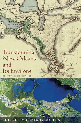 Transforming New Orleans & Its Environs : Centuries Of Change