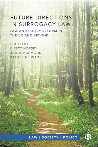 Future Directions in Surrogacy Law : Law and Policy Reform in the UK and Beyond